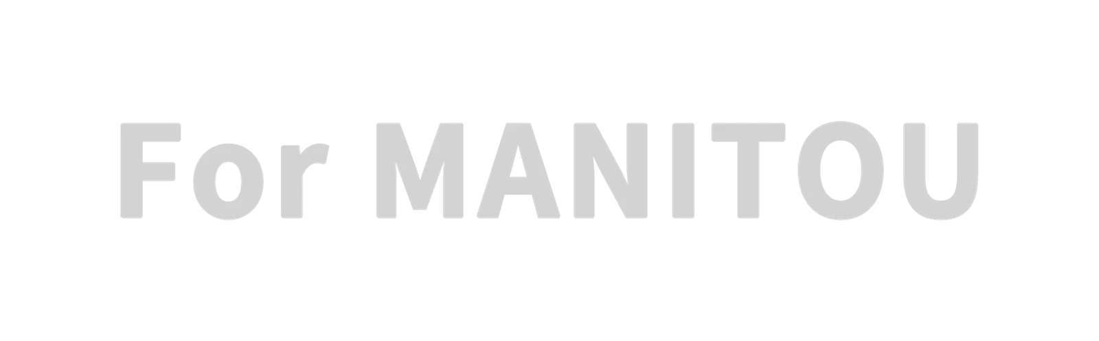 For MANITOUE For MANITOUE